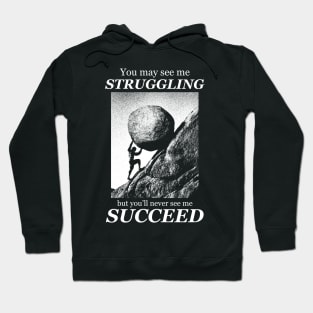 You may see me struggling Motivational quote Hoodie